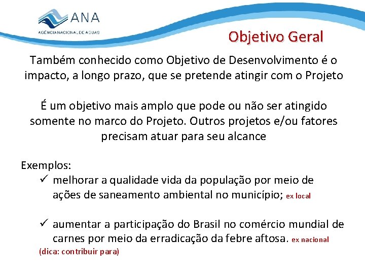 Objetivo Geral Também conhecido como Objetivo de Desenvolvimento é o impacto, a longo prazo,
