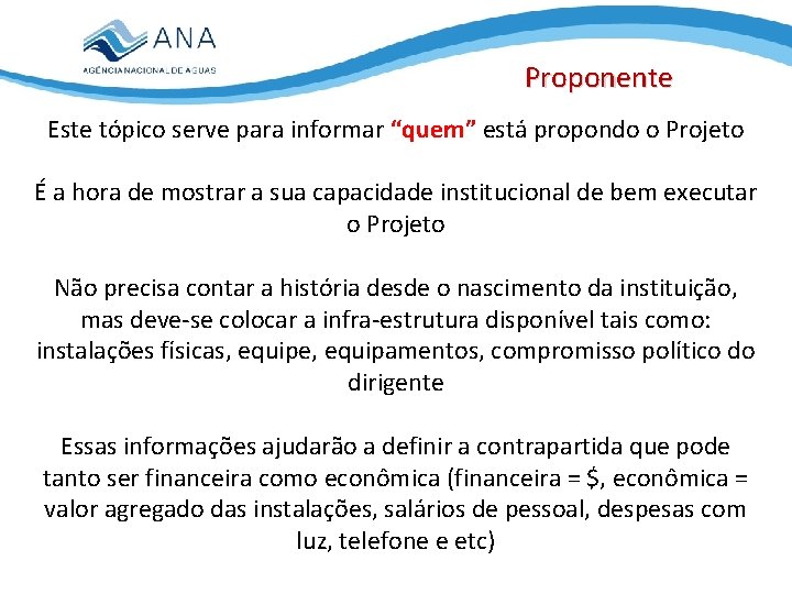 Proponente Este tópico serve para informar “quem” está propondo o Projeto É a hora