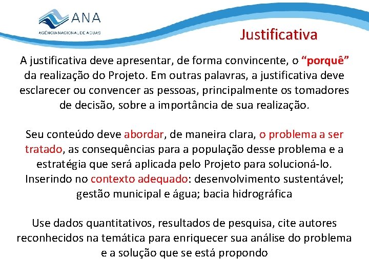 Justificativa A justificativa deve apresentar, de forma convincente, o “porquê” da realização do Projeto.