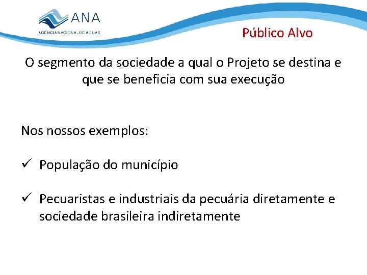 Público Alvo O segmento da sociedade a qual o Projeto se destina e que