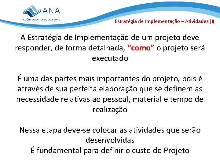 Estratégia de Implementação – Atividades (I) A Estratégia de Implementação de um projeto deve