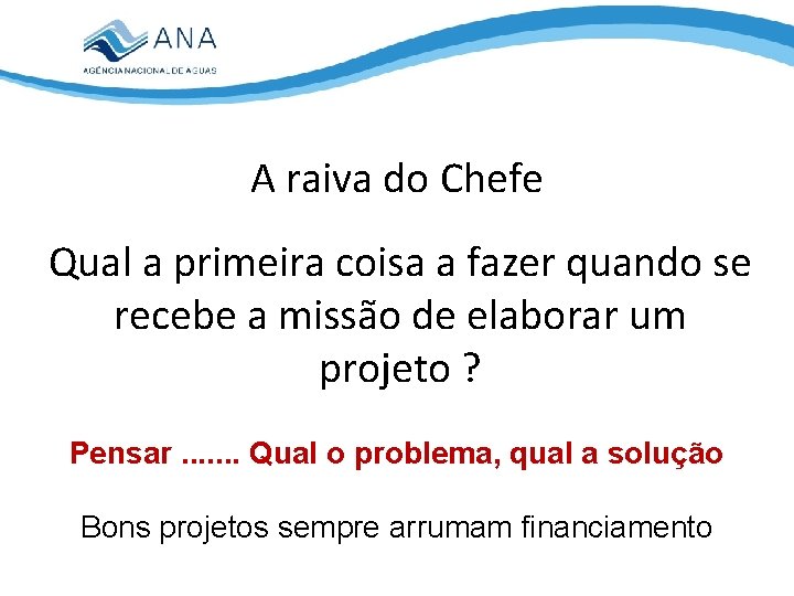 A raiva do Chefe Qual a primeira coisa a fazer quando se recebe a