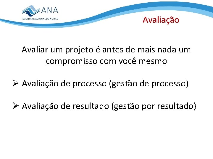 Avaliação Avaliar um projeto é antes de mais nada um compromisso com você mesmo