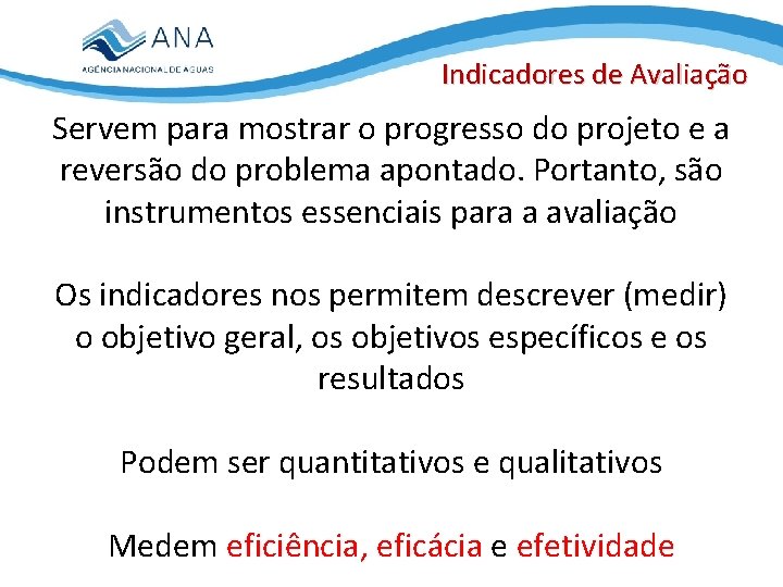 Indicadores de Avaliação Servem para mostrar o progresso do projeto e a reversão do