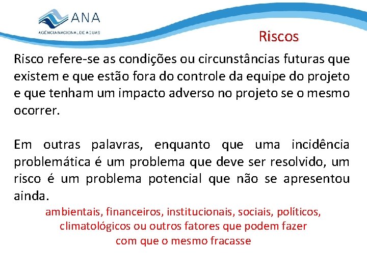 Riscos Risco refere-se as condições ou circunstâncias futuras que existem e que estão fora