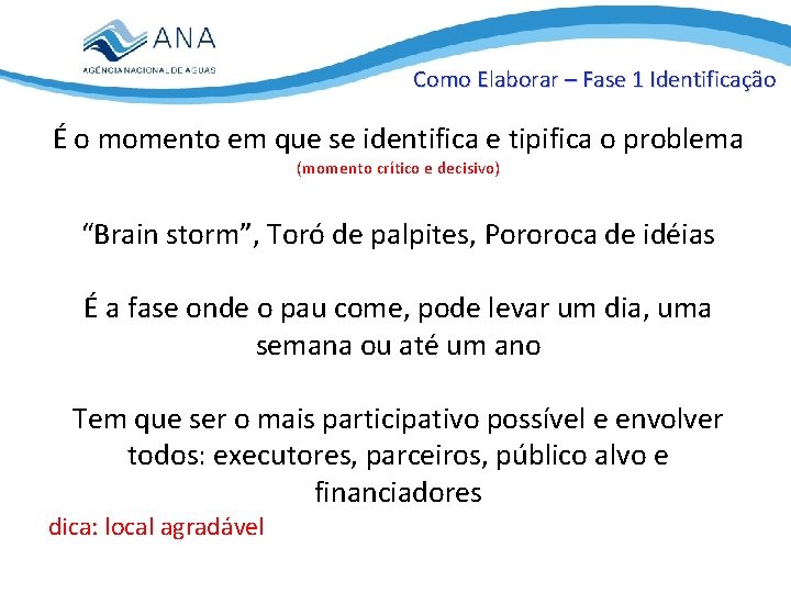 Como Elaborar – Fase 1 Identificação É o momento em que se identifica e