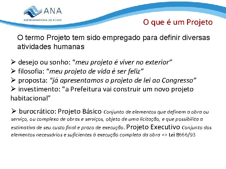 O que é um Projeto O termo Projeto tem sido empregado para definir diversas