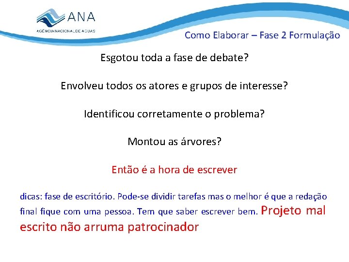 Como Elaborar – Fase 2 Formulação Esgotou toda a fase de debate? Envolveu todos