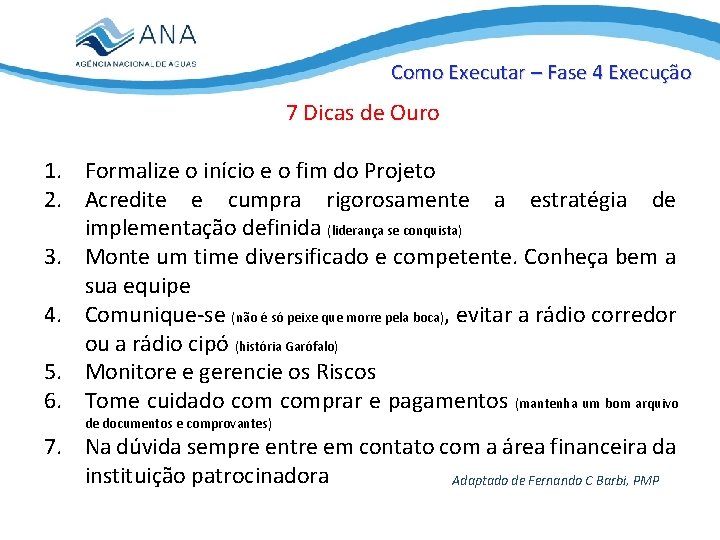 Como Executar – Fase 4 Execução 7 Dicas de Ouro 1. Formalize o início