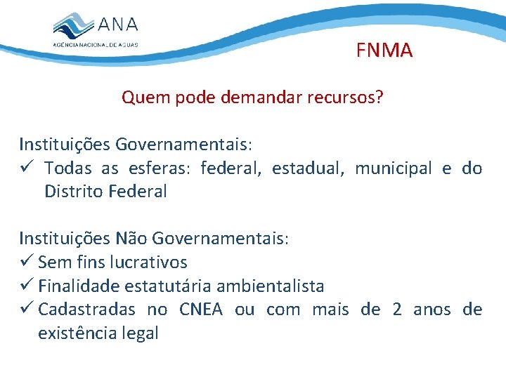 FNMA Quem pode demandar recursos? Instituições Governamentais: ü Todas as esferas: federal, estadual, municipal