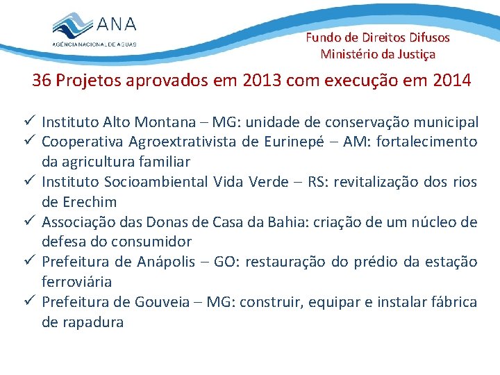 Fundo de Direitos Difusos Ministério da Justiça 36 Projetos aprovados em 2013 com execução