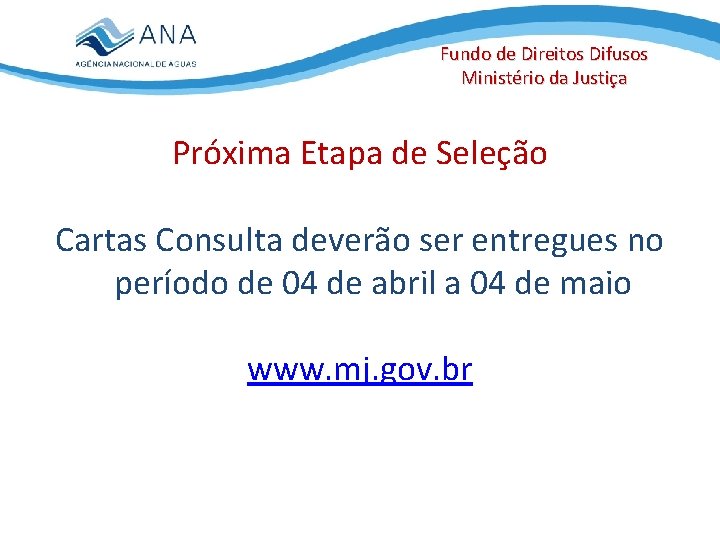 Fundo de Direitos Difusos Ministério da Justiça Próxima Etapa de Seleção Cartas Consulta deverão