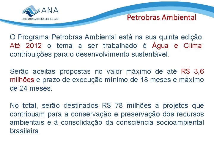 Petrobras Ambiental O Programa Petrobras Ambiental está na sua quinta edição. Até 2012 o