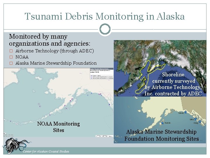 Tsunami Debris Monitoring in Alaska Monitored by many organizations and agencies: � Airborne Technology