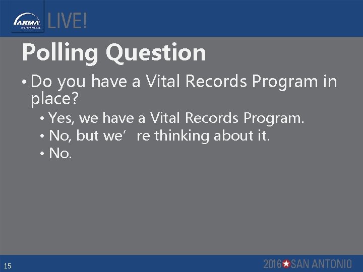 Polling Question • Do you have a Vital Records Program in place? • Yes,