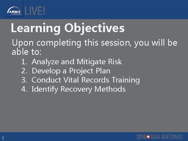 Learning Objectives Upon completing this session, you will be able to: 1. 2. 3.