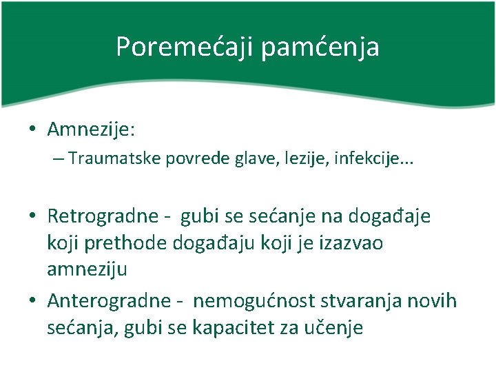 Poremećaji pamćenja • Amnezije: – Traumatske povrede glave, lezije, infekcije. . . • Retrogradne