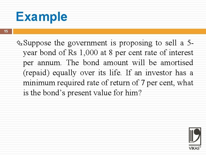 Example 15 Suppose the government is proposing to sell a 5 year bond of