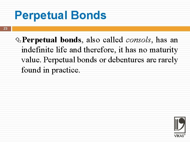 Perpetual Bonds 23 Perpetual bonds, also called consols, has an indefinite life and therefore,