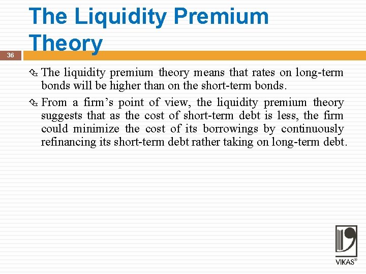 36 The Liquidity Premium Theory The liquidity premium theory means that rates on long-term