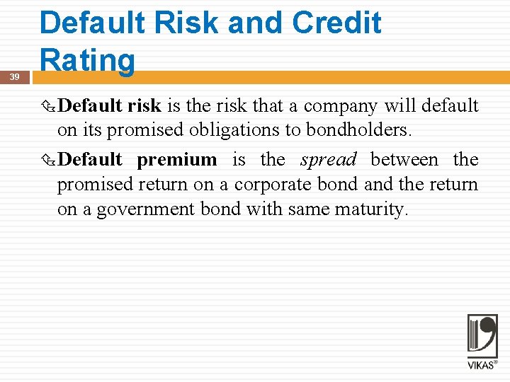 39 Default Risk and Credit Rating Default risk is the risk that a company