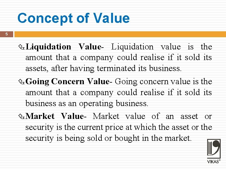 Concept of Value 5 Liquidation Value- Liquidation value is the amount that a company