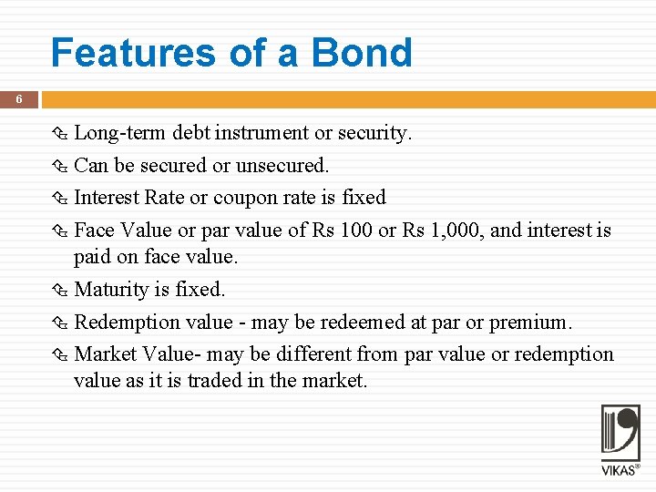 Features of a Bond 6 Long-term debt instrument or security. Can be secured or