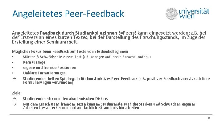 Angeleitetes Peer-Feedback Angeleitetes Feedback durch Studienkolleg. Innen (=Peers) kann eingesetzt werden: z. B. bei