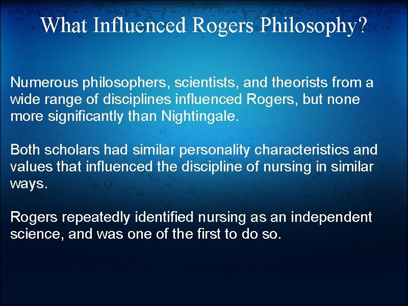 What Influenced Rogers Philosophy? Numerous philosophers, scientists, and theorists from a wide range of