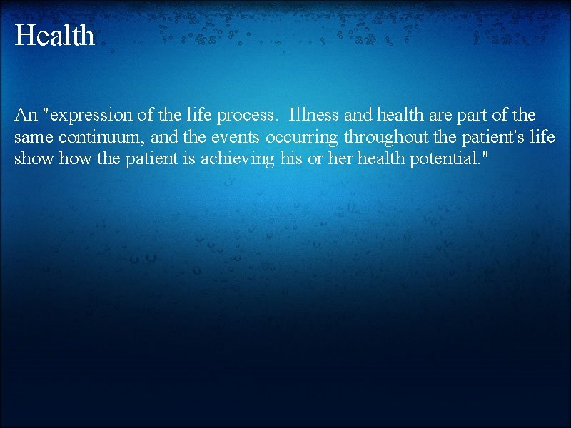 Health An "expression of the life process. Illness and health are part of the