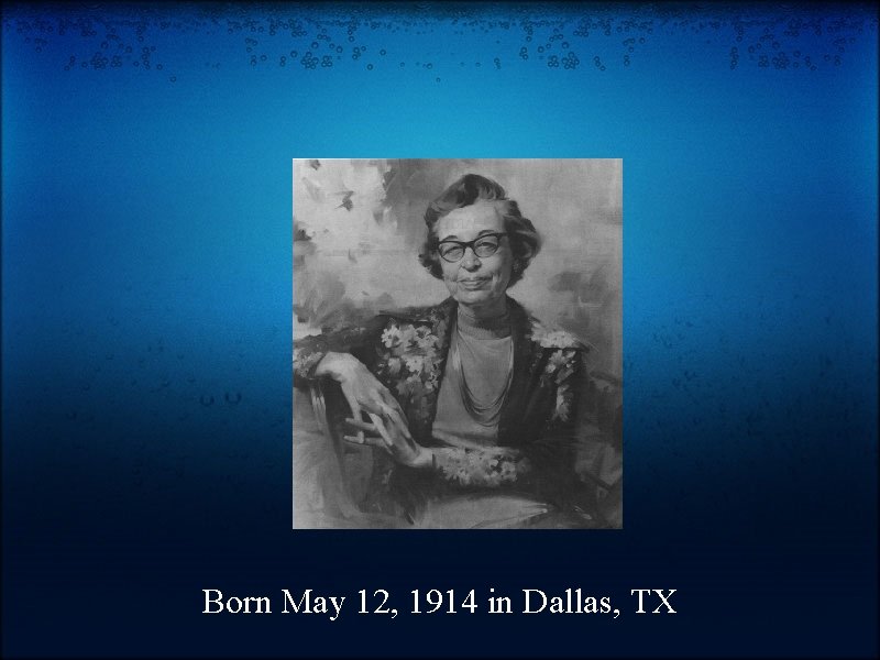 Born May 12, 1914 in Dallas, TX 