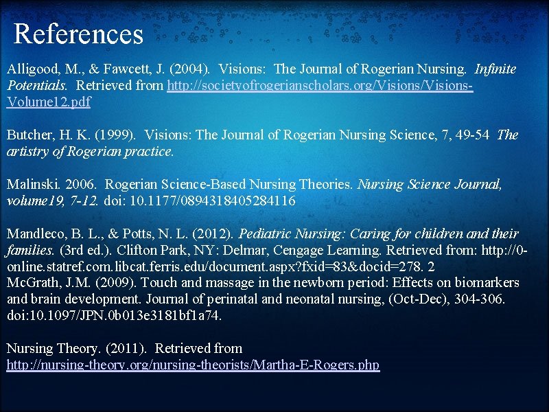 References Alligood, M. , & Fawcett, J. (2004). Visions: The Journal of Rogerian Nursing.