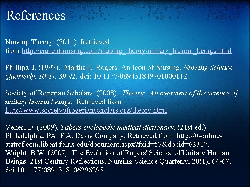 References Nursing Theory. (2011). Retrieved from http: //currentnursing. com/nursing_theory/unitary_human_beings. html Phillips, J. (1997). Martha