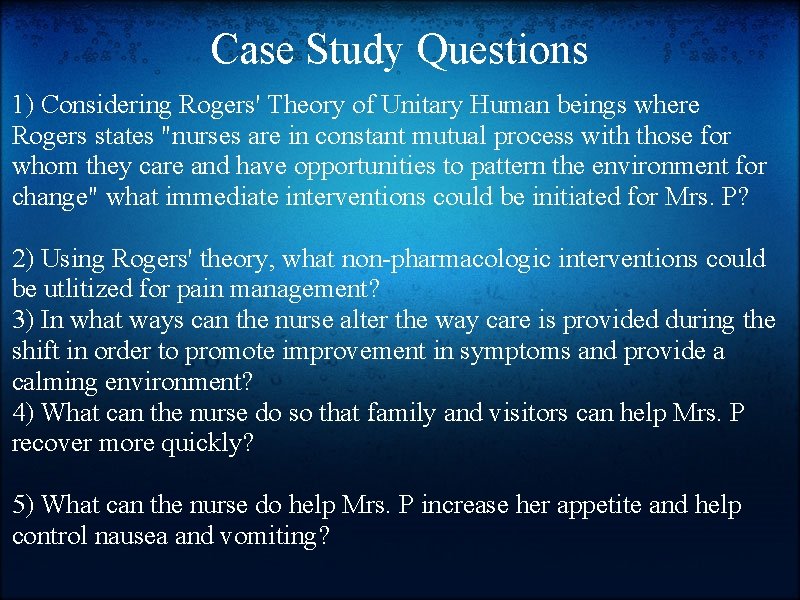 Case Study Questions 1) Considering Rogers' Theory of Unitary Human beings where Rogers states