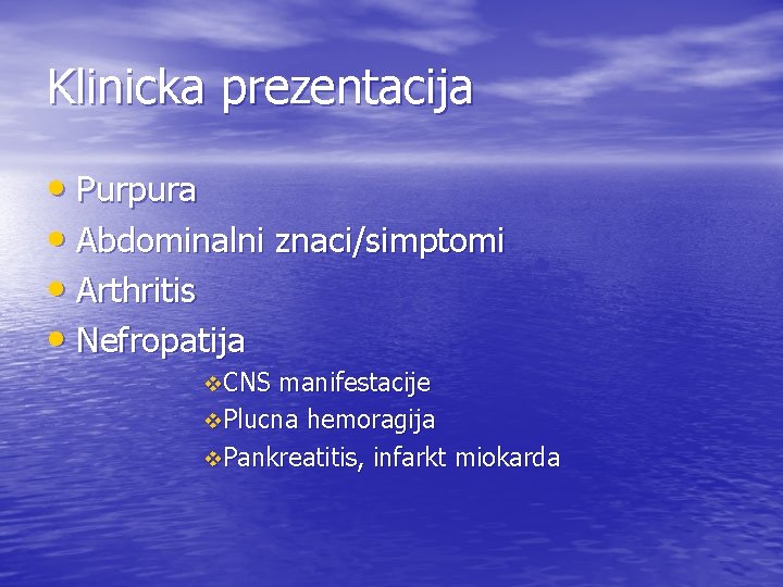 Klinicka prezentacija • Purpura • Abdominalni znaci/simptomi • Arthritis • Nefropatija v. CNS manifestacije