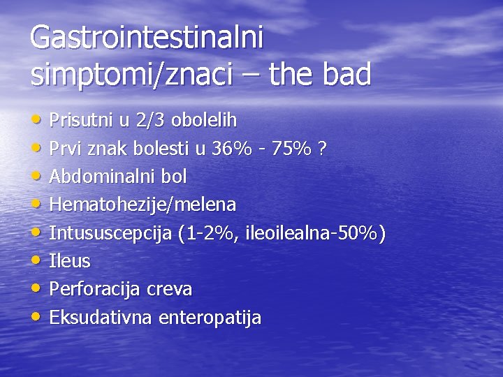 Gastrointestinalni simptomi/znaci – the bad • Prisutni u 2/3 obolelih • Prvi znak bolesti