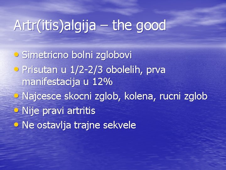 Artr(itis)algija – the good • Simetricno bolni zglobovi • Prisutan u 1/2 -2/3 obolelih,