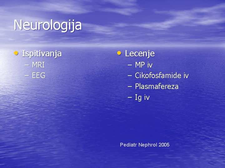 Neurologija • Ispitivanja – MRI – EEG • Lecenje – – MP iv Cikofosfamide