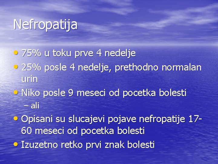 Nefropatija • 75% u toku prve 4 nedelje • 25% posle 4 nedelje, prethodno