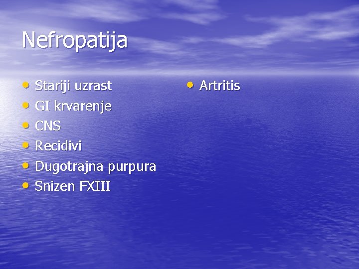 Nefropatija • Stariji uzrast • GI krvarenje • CNS • Recidivi • Dugotrajna purpura