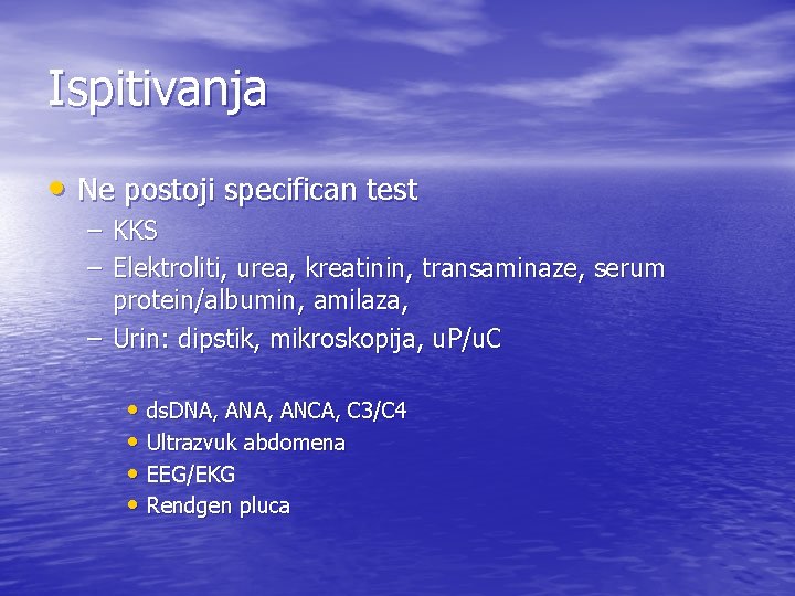 Ispitivanja • Ne postoji specifican test – KKS – Elektroliti, urea, kreatinin, transaminaze, serum