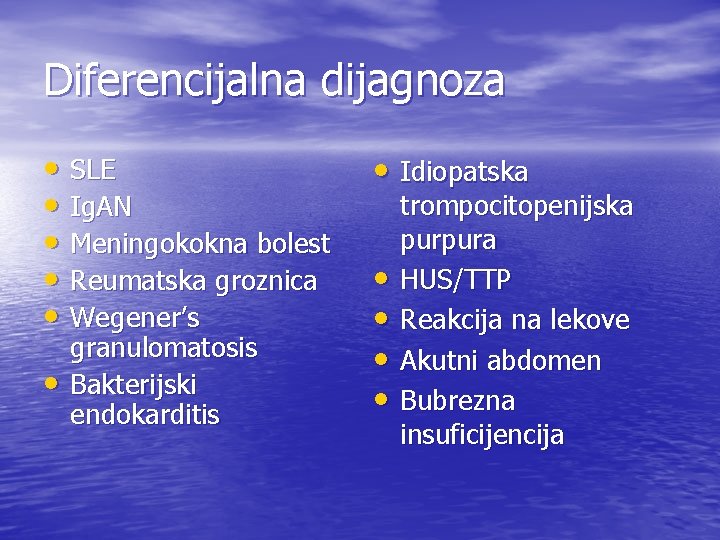 Diferencijalna dijagnoza • SLE • Ig. AN • Meningokokna bolest • Reumatska groznica •