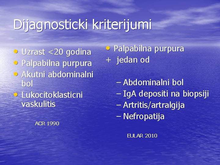 Dijagnosticki kriterijumi • Uzrast <20 godina • Palpabilna purpura • Akutni abdominalni • bol