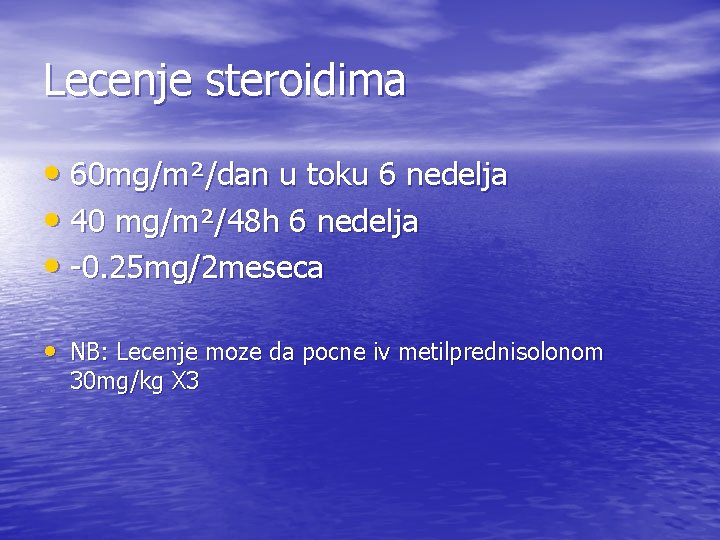 Lecenje steroidima • 60 mg/m²/dan u toku 6 nedelja • 40 mg/m²/48 h 6