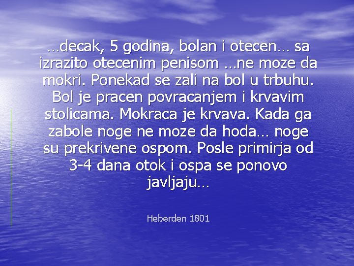 …decak, 5 godina, bolan i otecen… sa izrazito otecenim penisom …ne moze da mokri.