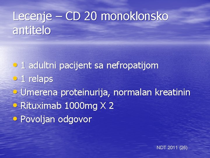 Lecenje – CD 20 monoklonsko antitelo • 1 adultni pacijent sa nefropatijom • 1