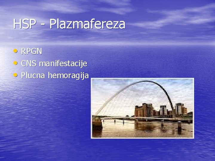 HSP - Plazmafereza • RPGN • CNS manifestacije • Plucna hemoragija 