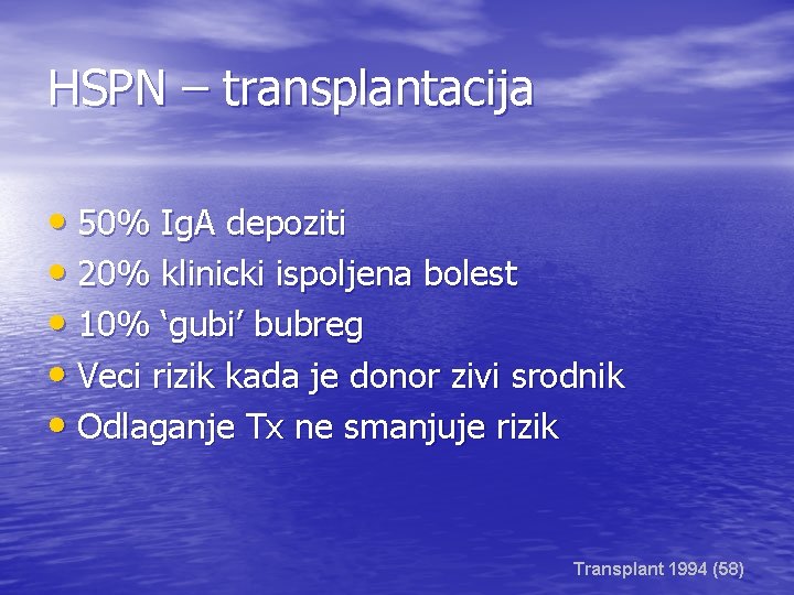 HSPN – transplantacija • 50% Ig. A depoziti • 20% klinicki ispoljena bolest •
