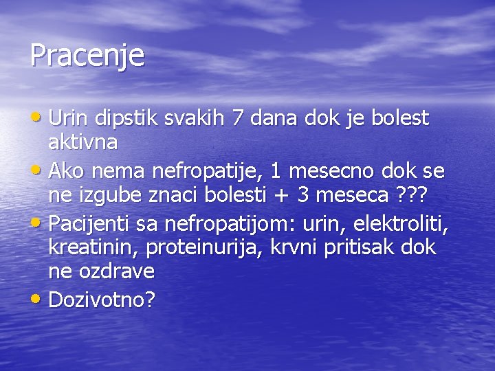 Pracenje • Urin dipstik svakih 7 dana dok je bolest aktivna • Ako nema