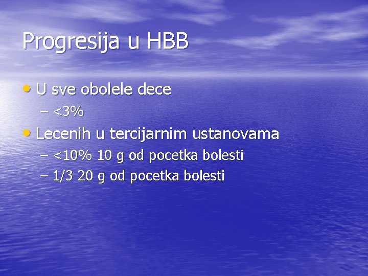 Progresija u HBB • U sve obolele dece – <3% • Lecenih u tercijarnim